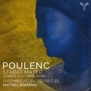 Ensemble Aedes & Mathieu Romano - Poulenc: Stabat Mater Litanies a la Vierge